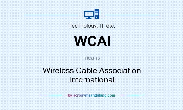 What does WCAI mean? It stands for Wireless Cable Association International