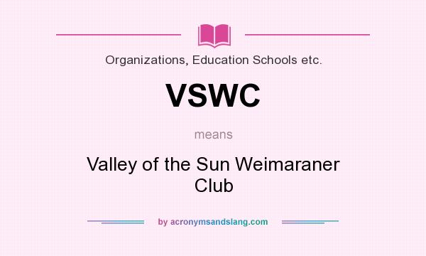 What does VSWC mean? It stands for Valley of the Sun Weimaraner Club
