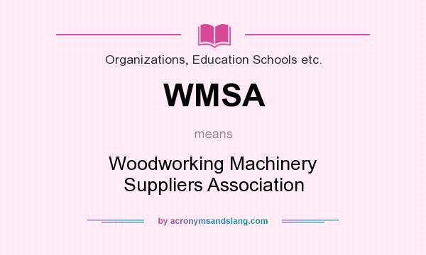 What does WMSA mean? It stands for Woodworking Machinery Suppliers Association