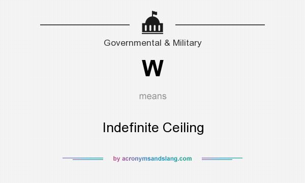 What does W mean? It stands for Indefinite Ceiling