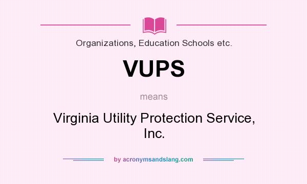 What does VUPS mean? It stands for Virginia Utility Protection Service, Inc.
