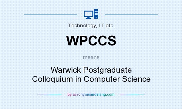 What does WPCCS mean? It stands for Warwick Postgraduate Colloquium in Computer Science