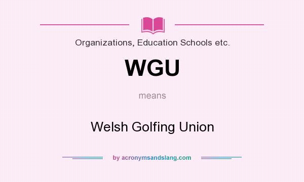 What does WGU mean? It stands for Welsh Golfing Union