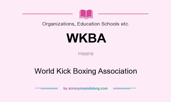 What does WKBA mean? It stands for World Kick Boxing Association