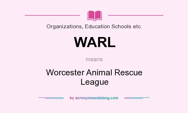 What does WARL mean? It stands for Worcester Animal Rescue League