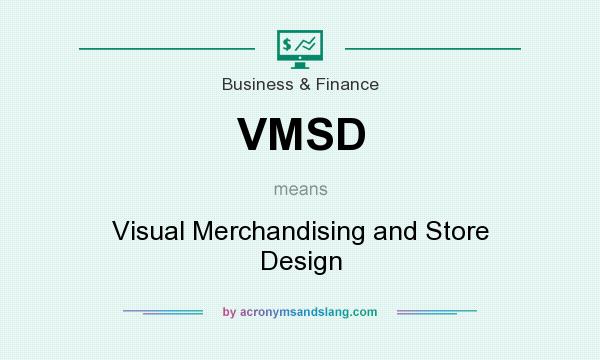 What does VMSD mean? It stands for Visual Merchandising and Store Design