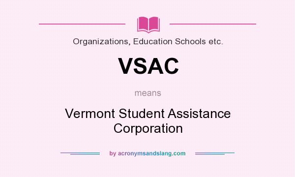 What does VSAC mean? It stands for Vermont Student Assistance Corporation