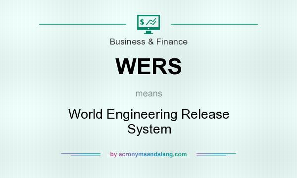What does WERS mean? It stands for World Engineering Release System