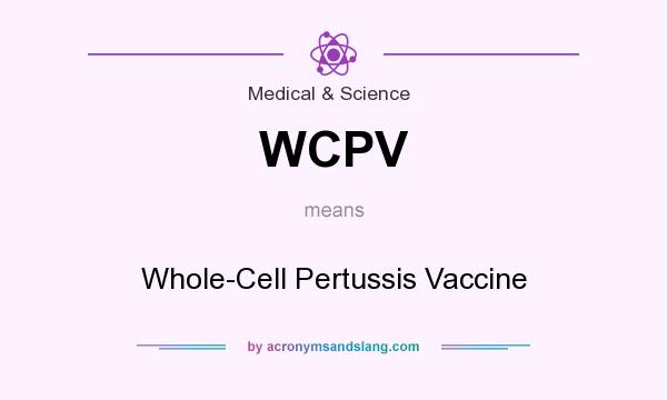 What does WCPV mean? It stands for Whole-Cell Pertussis Vaccine
