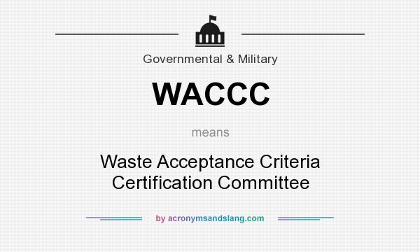 What does WACCC mean? It stands for Waste Acceptance Criteria Certification Committee