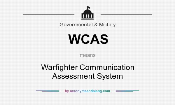 What does WCAS mean? It stands for Warfighter Communication Assessment System