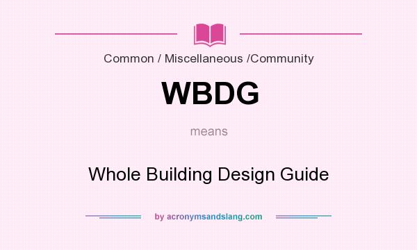 What does WBDG mean? It stands for Whole Building Design Guide