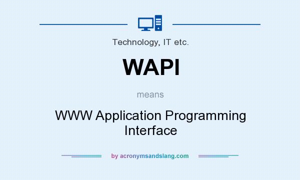 What does WAPI mean? It stands for WWW Application Programming Interface