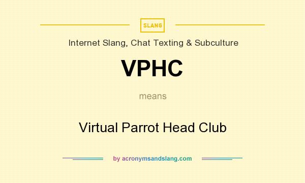 What does VPHC mean? It stands for Virtual Parrot Head Club