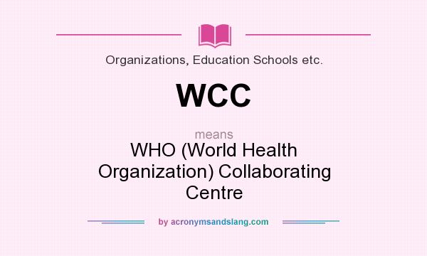 What does WCC mean? It stands for WHO (World Health Organization) Collaborating Centre