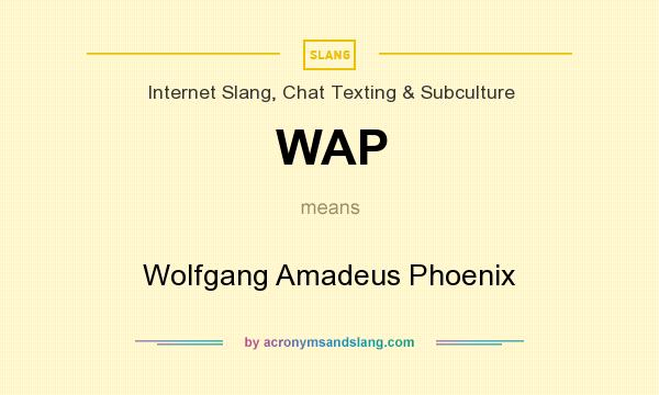 What does WAP mean? It stands for Wolfgang Amadeus Phoenix
