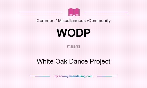 What does WODP mean? It stands for White Oak Dance Project