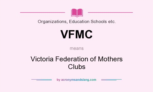What does VFMC mean? It stands for Victoria Federation of Mothers Clubs