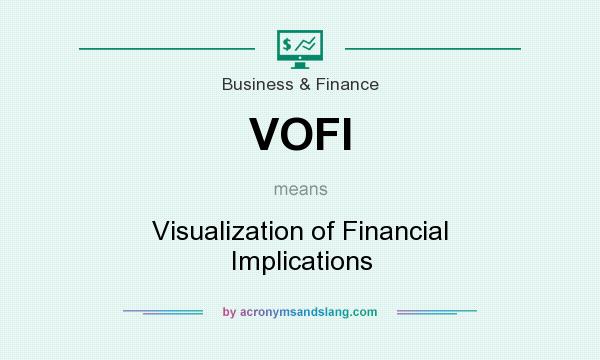 What does VOFI mean? It stands for Visualization of Financial Implications