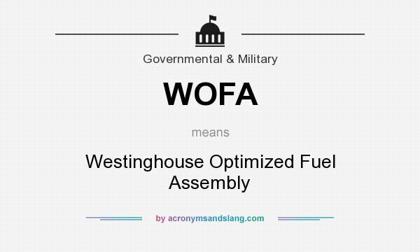 What does WOFA mean? It stands for Westinghouse Optimized Fuel Assembly