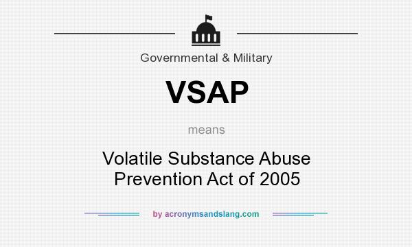 What does VSAP mean? It stands for Volatile Substance Abuse Prevention Act of 2005