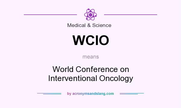 What does WCIO mean? It stands for World Conference on Interventional Oncology
