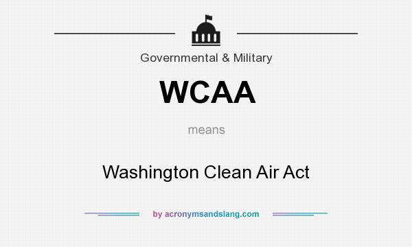 What does WCAA mean? It stands for Washington Clean Air Act