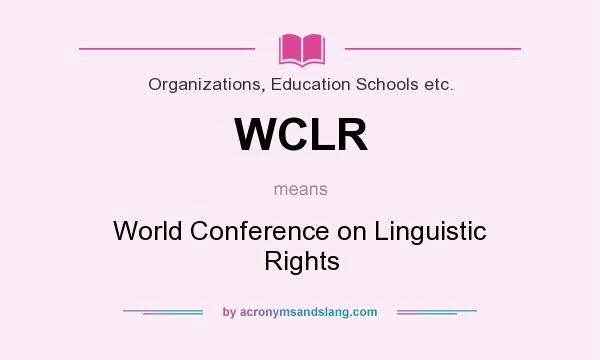 What does WCLR mean? It stands for World Conference on Linguistic Rights