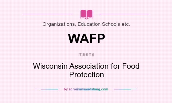 What does WAFP mean? It stands for Wisconsin Association for Food Protection