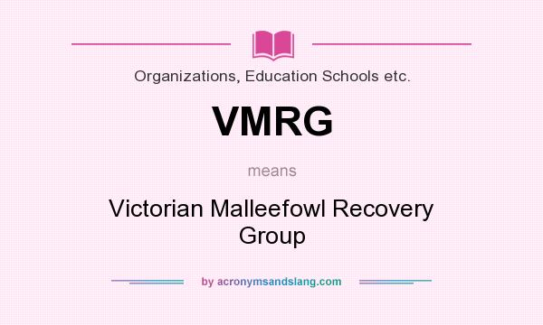 What does VMRG mean? It stands for Victorian Malleefowl Recovery Group
