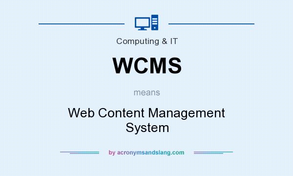 What does WCMS mean? It stands for Web Content Management System