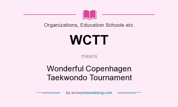 What does WCTT mean? It stands for Wonderful Copenhagen Taekwondo Tournament