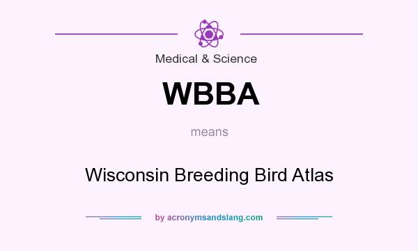 What does WBBA mean? It stands for Wisconsin Breeding Bird Atlas