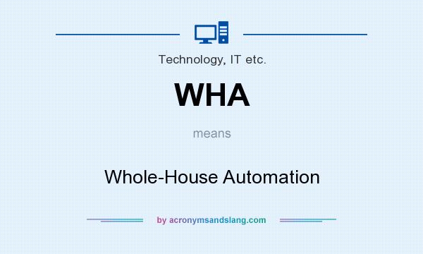 What does WHA mean? It stands for Whole-House Automation