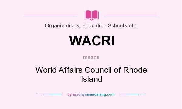 What does WACRI mean? It stands for World Affairs Council of Rhode Island
