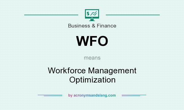 What does WFO mean? It stands for Workforce Management Optimization