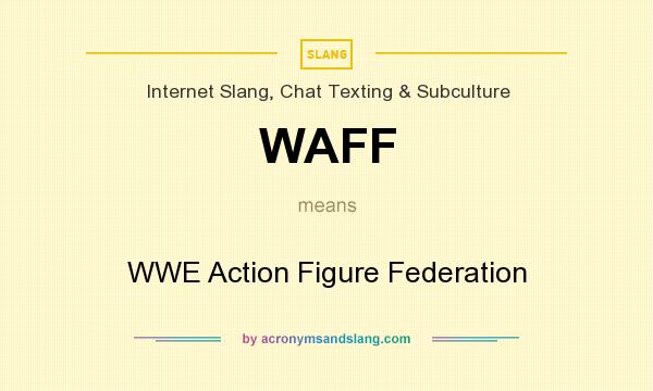 What does WAFF mean? It stands for WWE Action Figure Federation