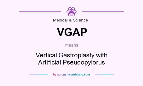 What does VGAP mean? It stands for Vertical Gastroplasty with Artificial Pseudopylorus