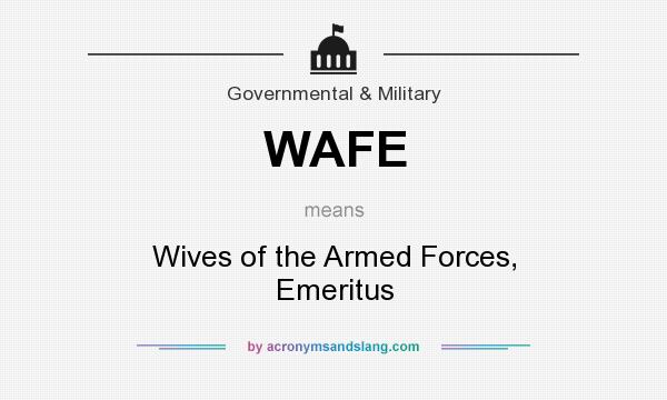 What does WAFE mean? It stands for Wives of the Armed Forces, Emeritus