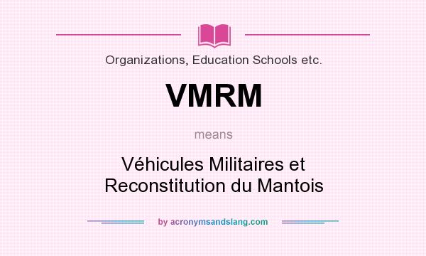 What does VMRM mean? It stands for Véhicules Militaires et Reconstitution du Mantois