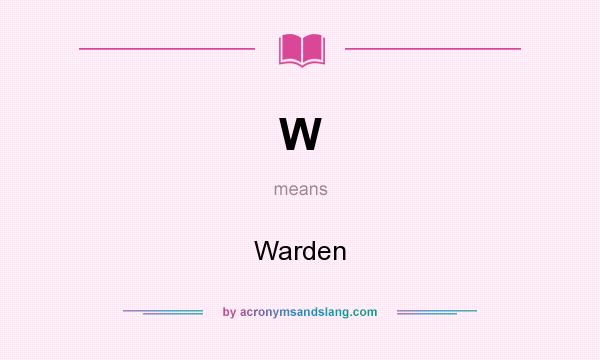 What does W mean? It stands for Warden