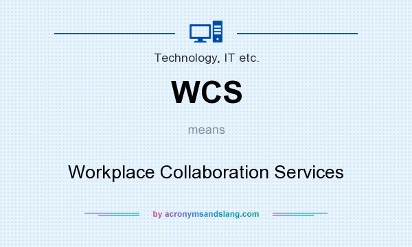 What does WCS mean? It stands for Workplace Collaboration Services