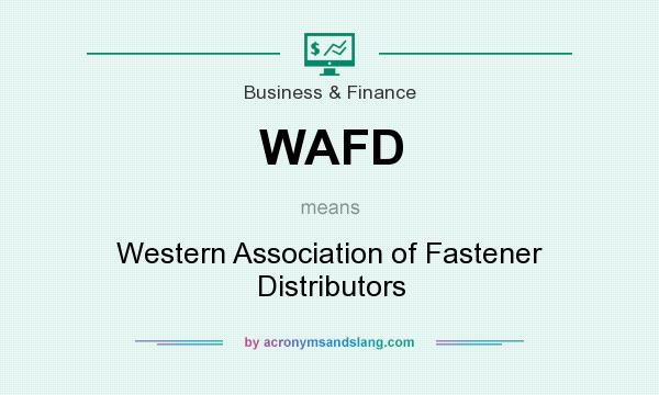 What does WAFD mean? It stands for Western Association of Fastener Distributors