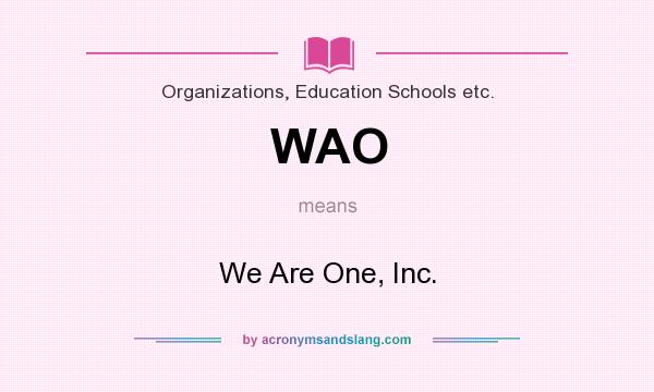 What does WAO mean? It stands for We Are One, Inc.