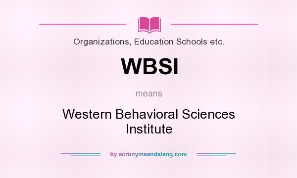 What does WBSI mean? It stands for Western Behavioral Sciences Institute