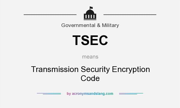 What does TSEC mean? It stands for Transmission Security Encryption Code