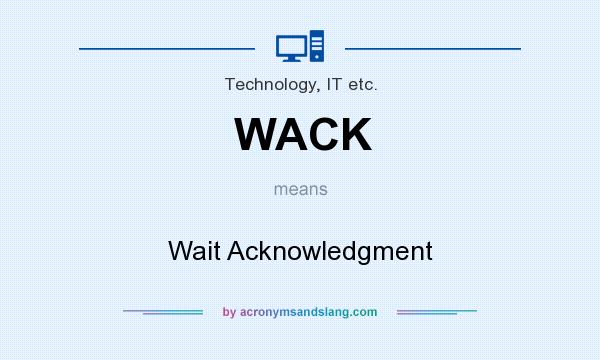 What does WACK mean? It stands for Wait Acknowledgment