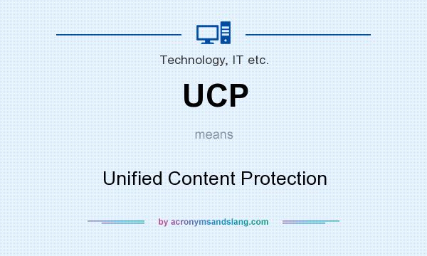 What does UCP mean? It stands for Unified Content Protection