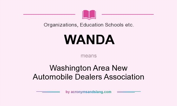 What does WANDA mean? It stands for Washington Area New Automobile Dealers Association