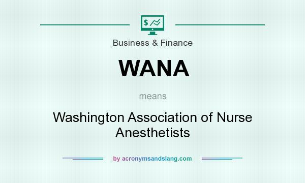 What does WANA mean? It stands for Washington Association of Nurse Anesthetists